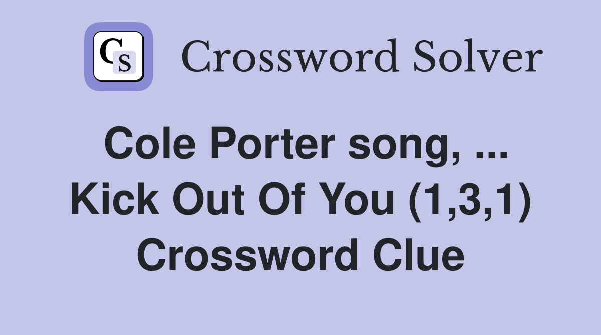 Cole Porter song, ... Kick Out Of You (1,3,1) Crossword Clue