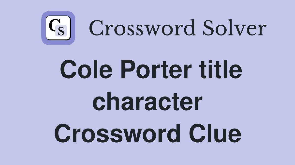 Cole Porter title character Crossword Clue