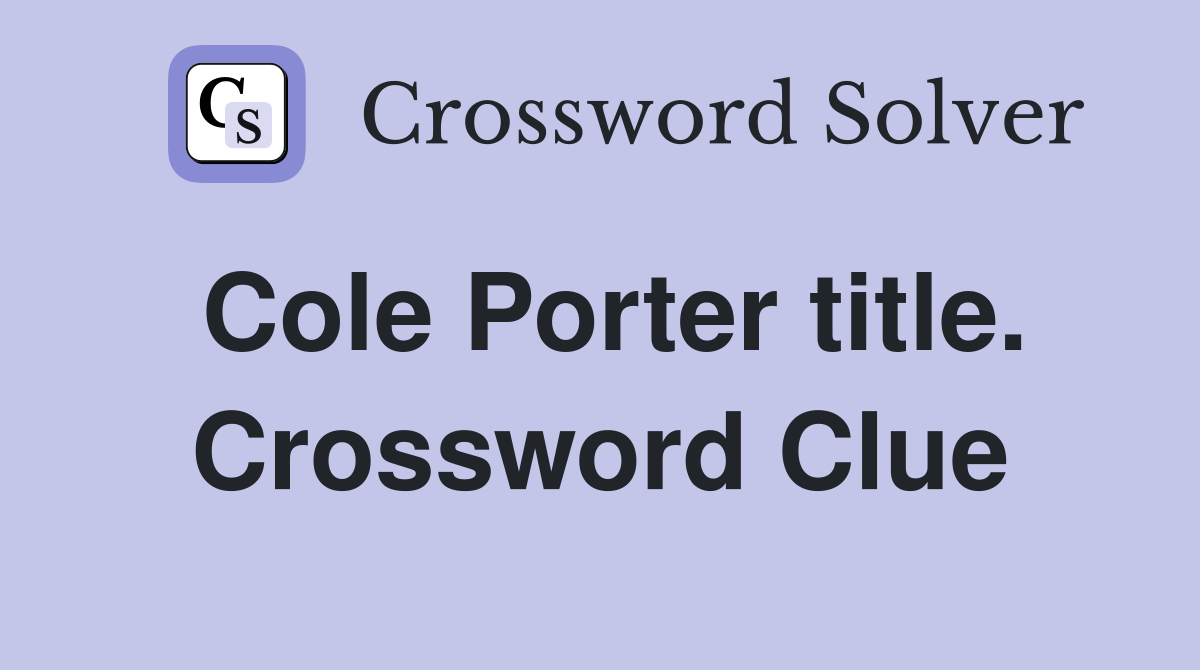 Cole Porter title. Crossword Clue