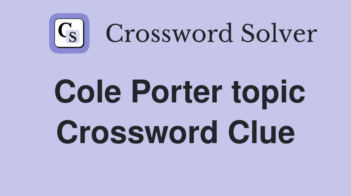 Cole Porter topic Crossword Clue