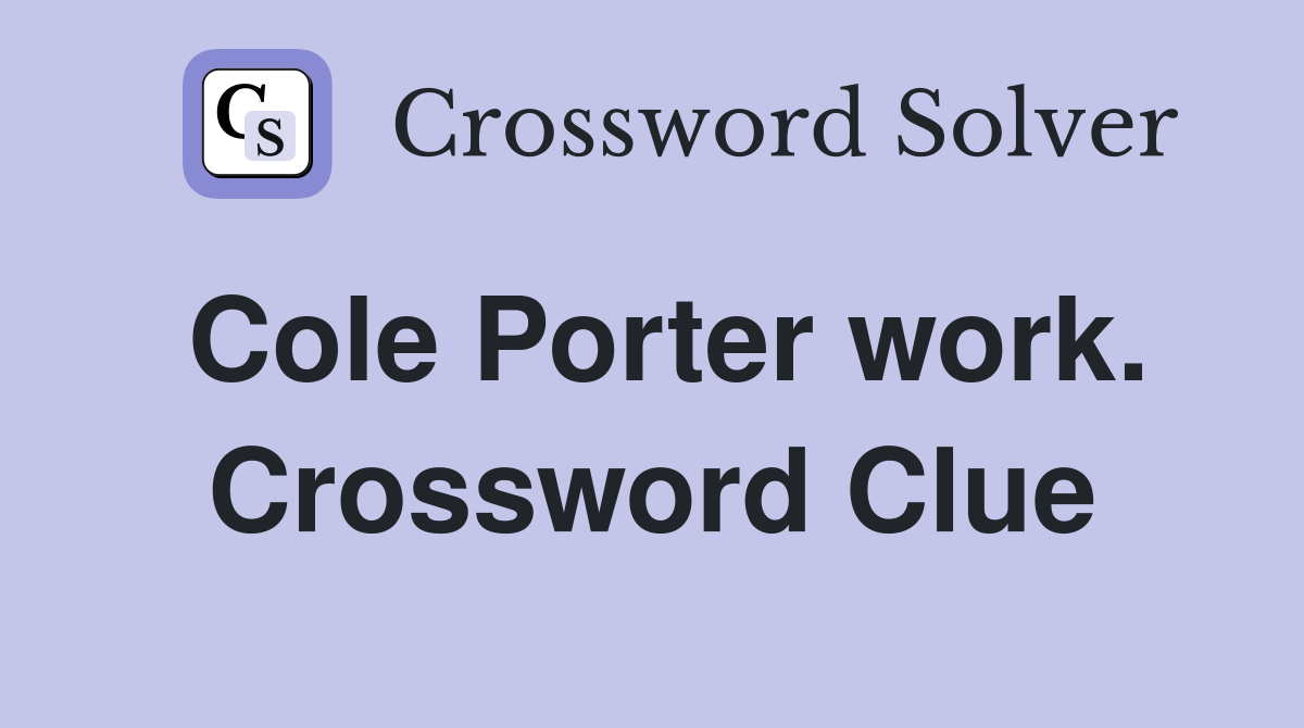 Cole Porter work. Crossword Clue