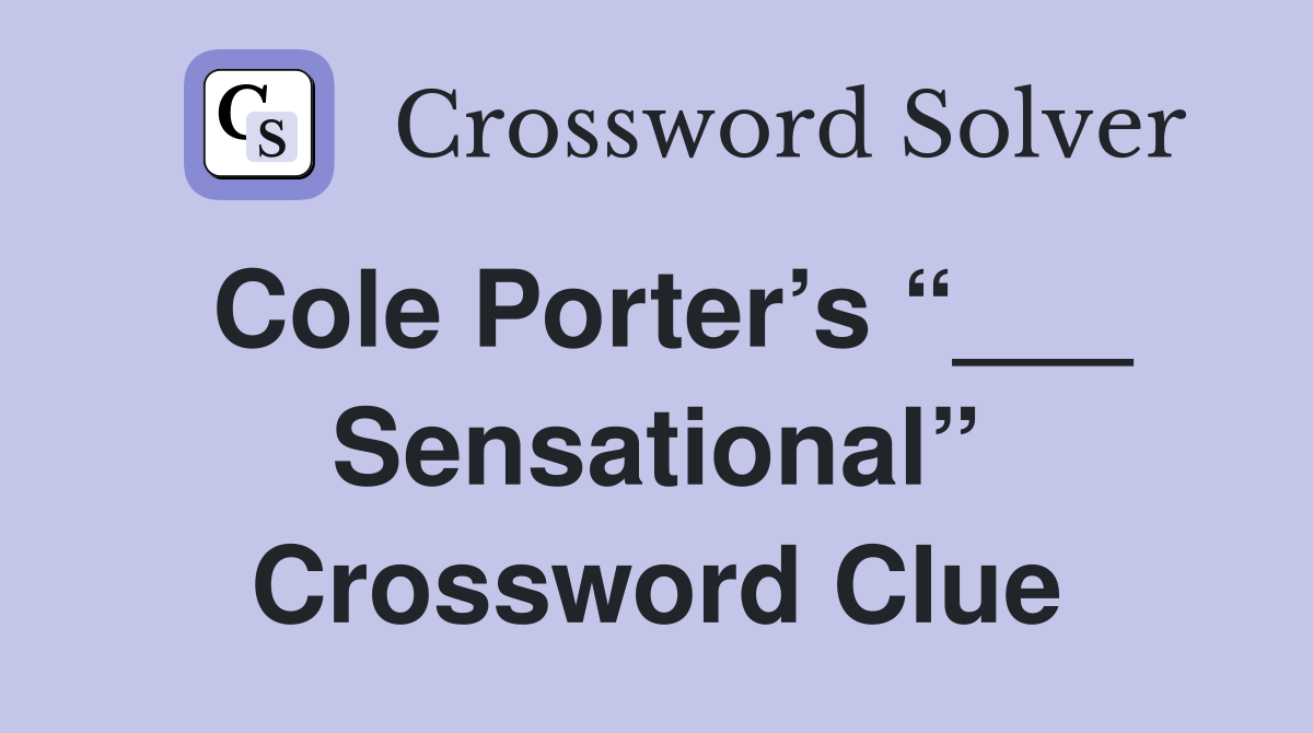 Cole Porter’s “___ Sensational” Crossword Clue