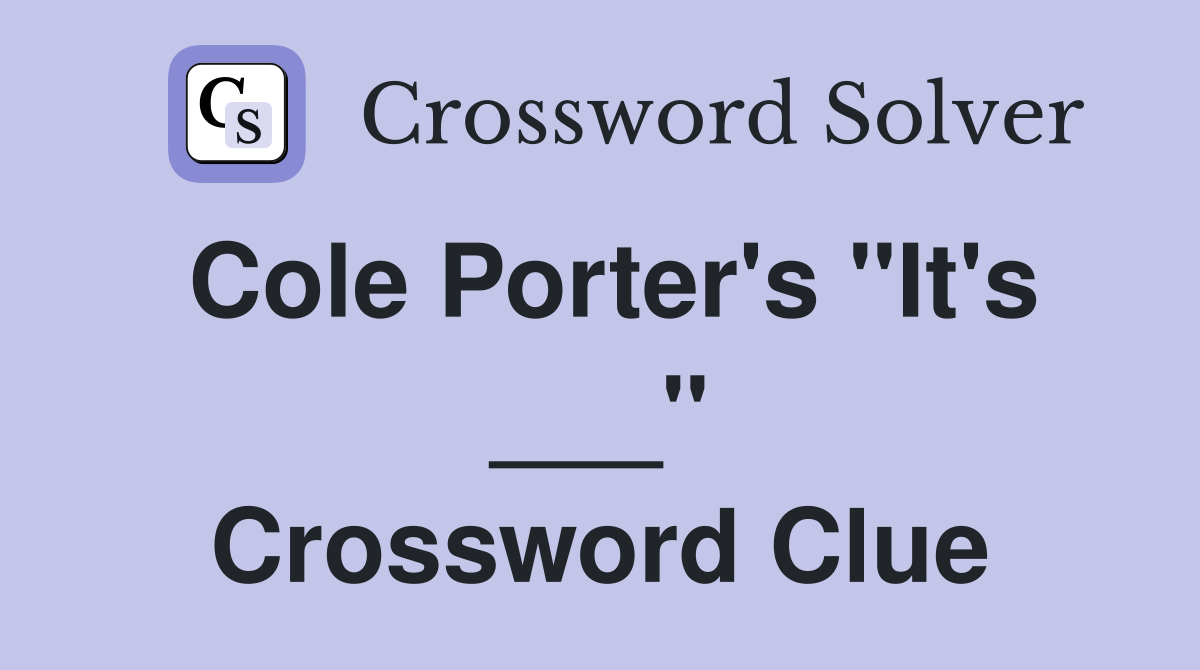 Cole Porter's "It's ___" Crossword Clue
