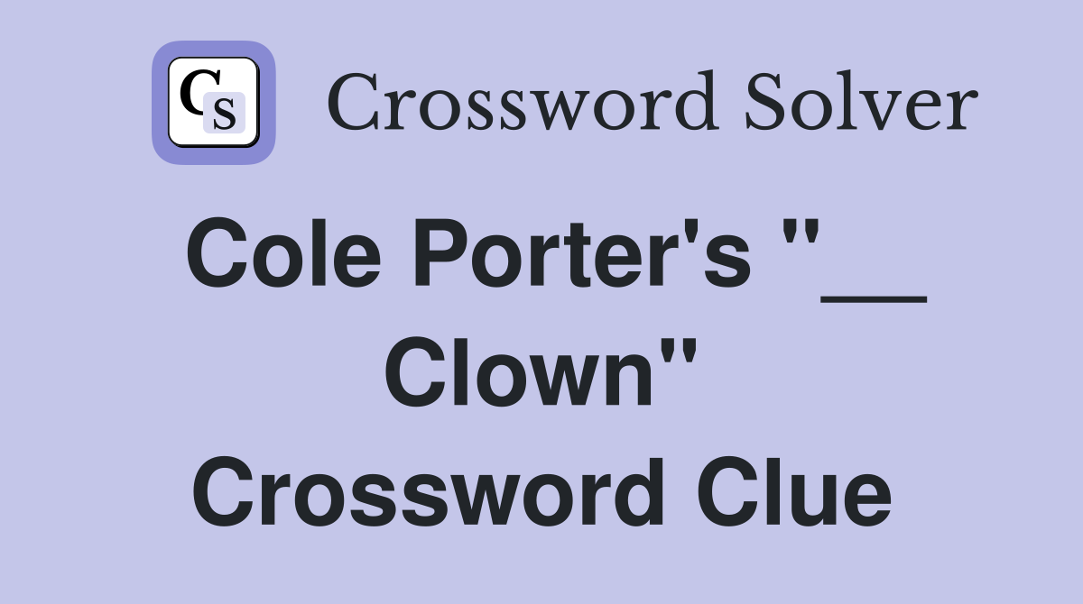 Cole Porter's "__ Clown" Crossword Clue