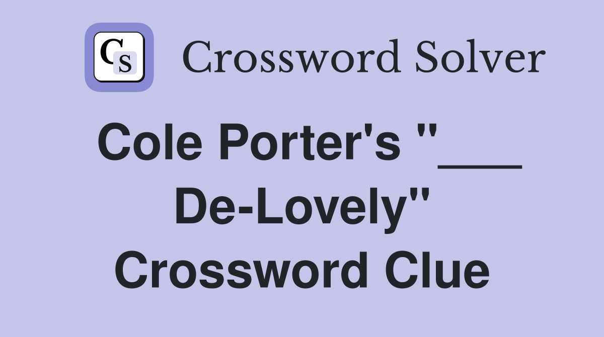 Cole Porter's "___ De-Lovely" Crossword Clue