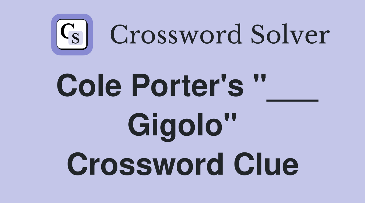 Cole Porter's "___ Gigolo" Crossword Clue