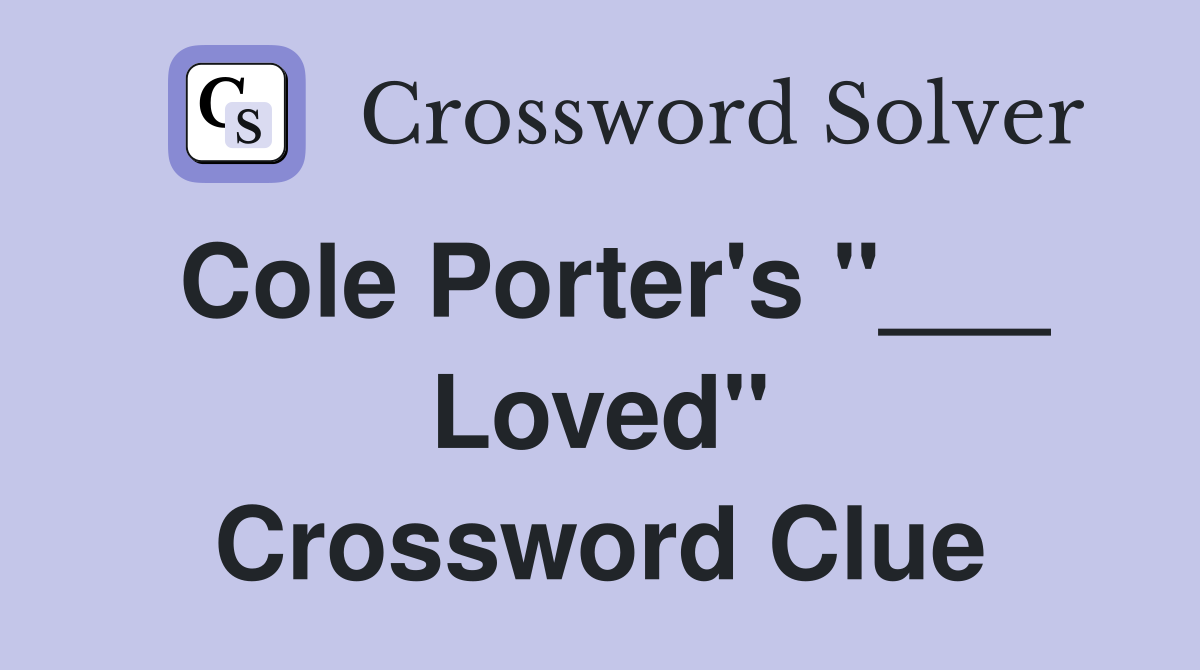 Cole Porter's "___ Loved" Crossword Clue