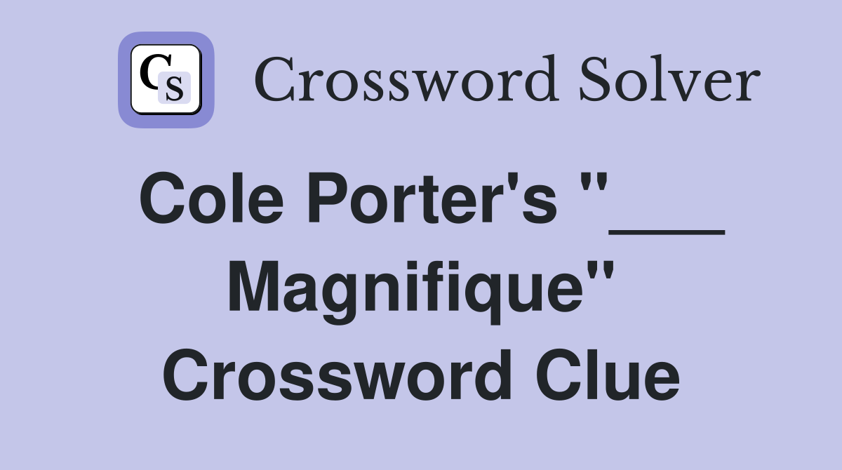 Cole Porter's "___ Magnifique" Crossword Clue