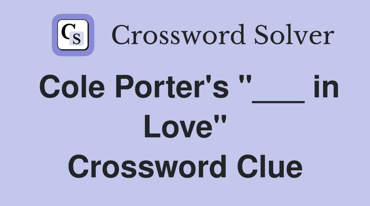 Cole Porter's "___ in Love" Crossword Clue