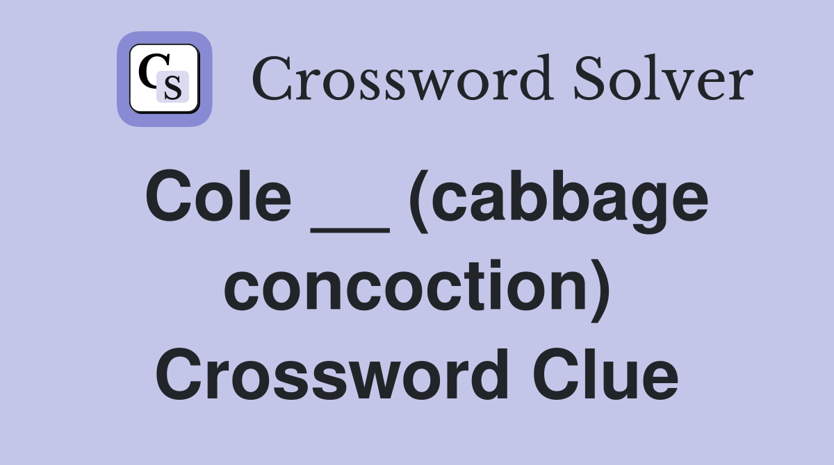 Cole __ (cabbage concoction) Crossword Clue