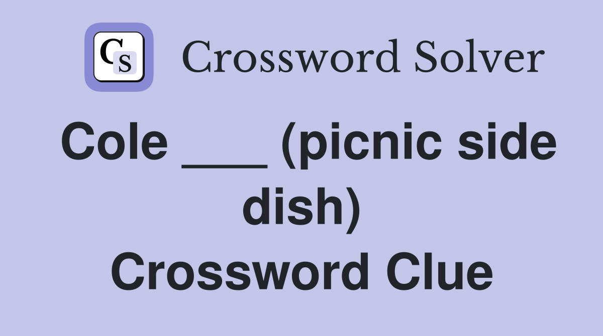 Cole ___ (picnic side dish) Crossword Clue