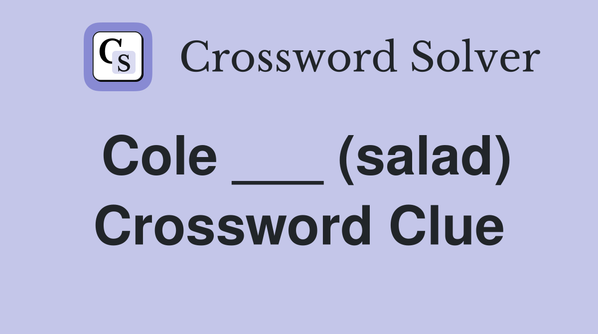 Cole ___ (salad) Crossword Clue