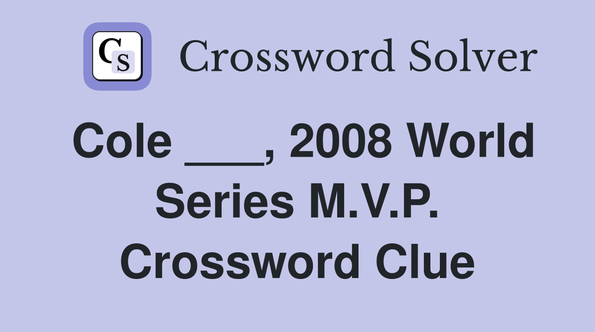 Cole ___, 2008 World Series M.V.P. Crossword Clue