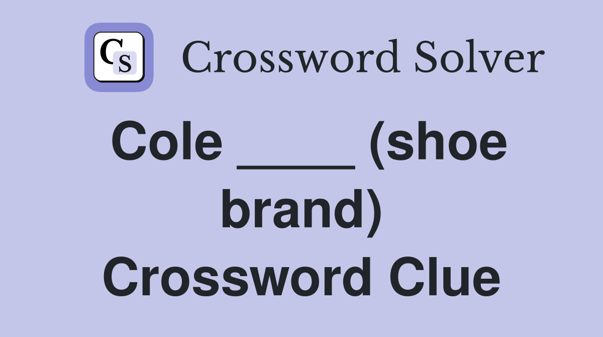 Cole ____ (shoe brand) Crossword Clue