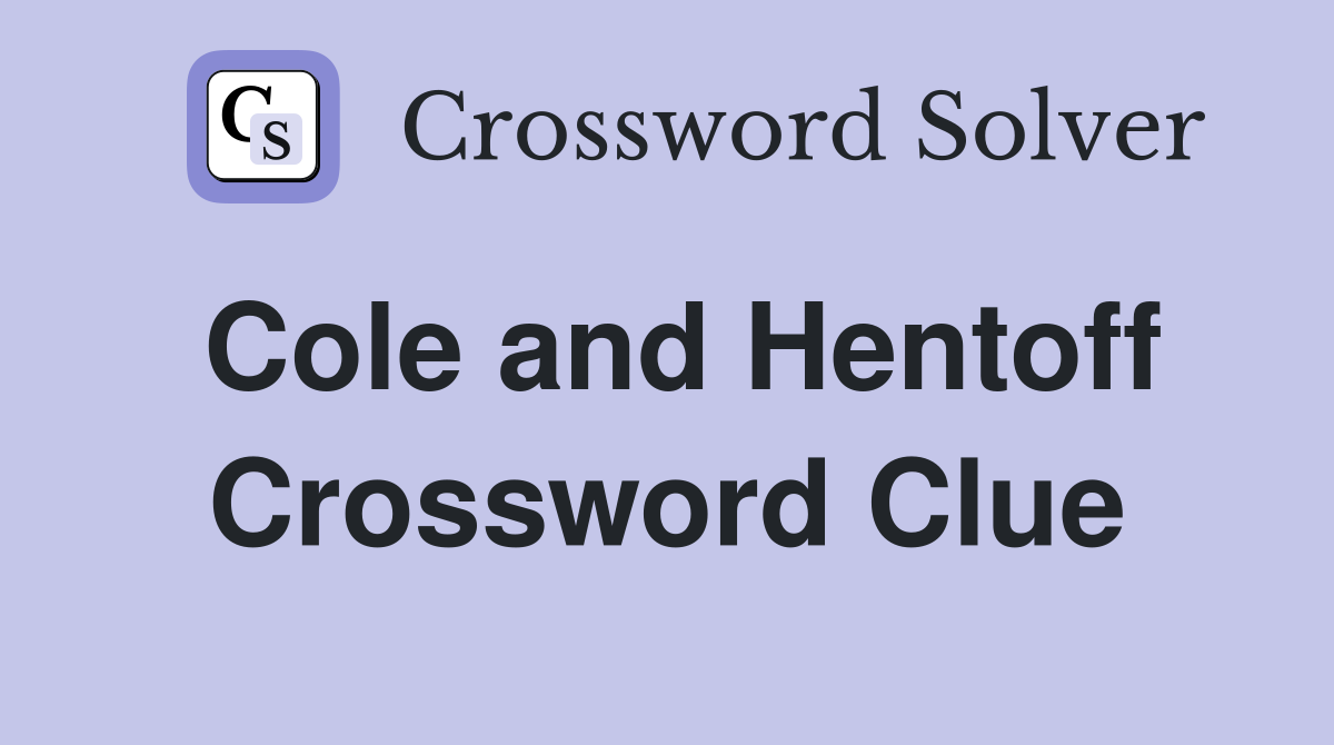 Cole and Hentoff Crossword Clue
