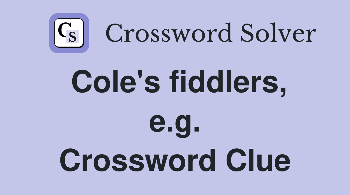 Cole's fiddlers, e.g. Crossword Clue