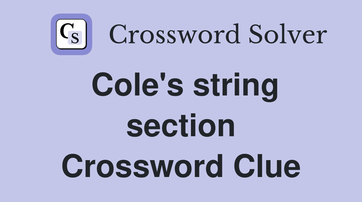 Cole's string section Crossword Clue