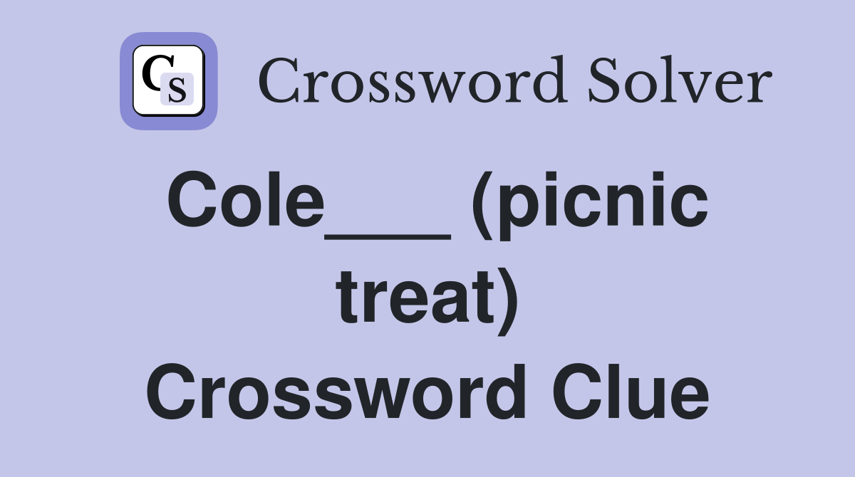 Cole___ (picnic treat) Crossword Clue