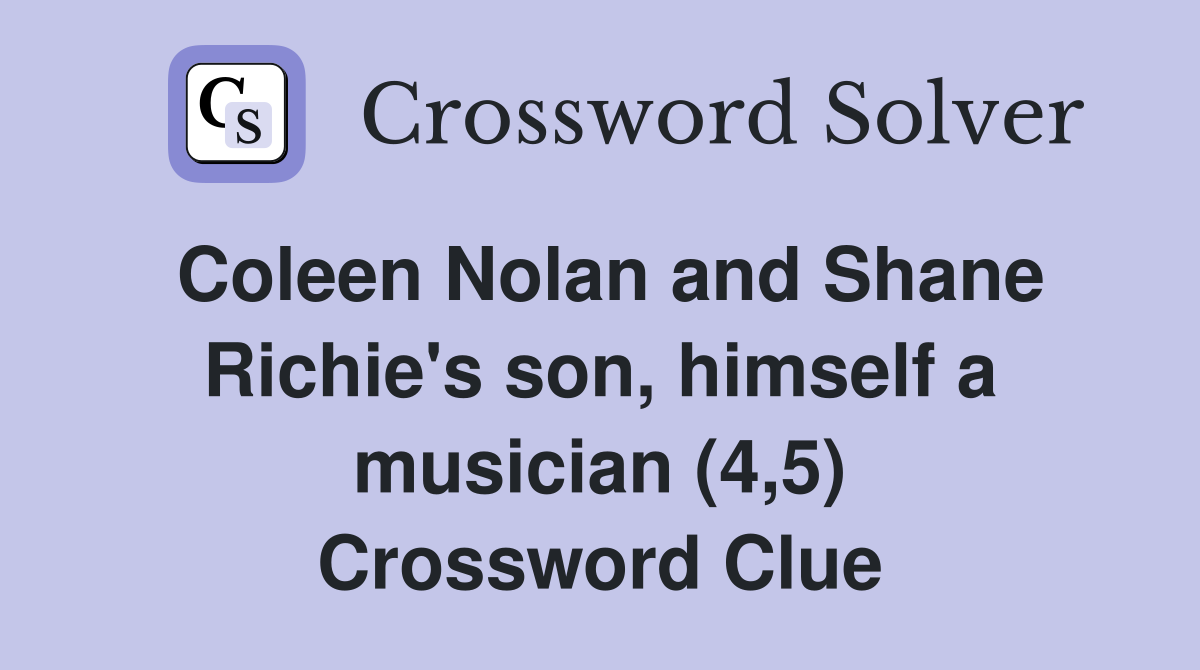 Coleen Nolan and Shane Richie's son, himself a musician (4,5) Crossword Clue