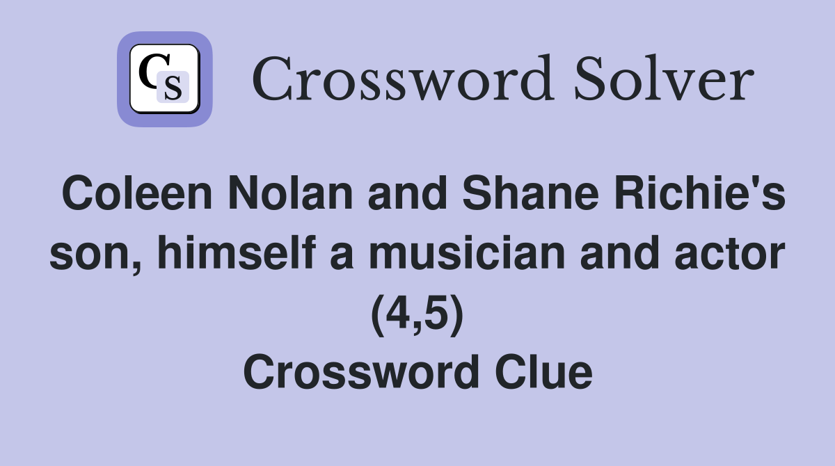 Coleen Nolan and Shane Richie's son, himself a musician and actor (4,5) Crossword Clue