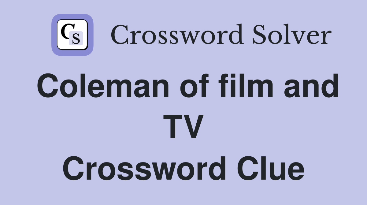 Coleman of film and TV Crossword Clue