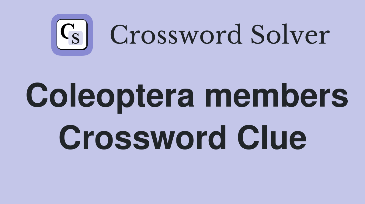 Coleoptera members Crossword Clue
