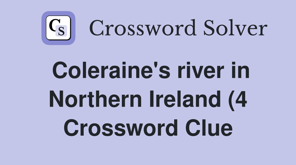 Coleraine #39 s river in Northern Ireland (4) Crossword Clue Answers Coleraine #39 s river in Northern Ireland (4) Crossword Clue Answers