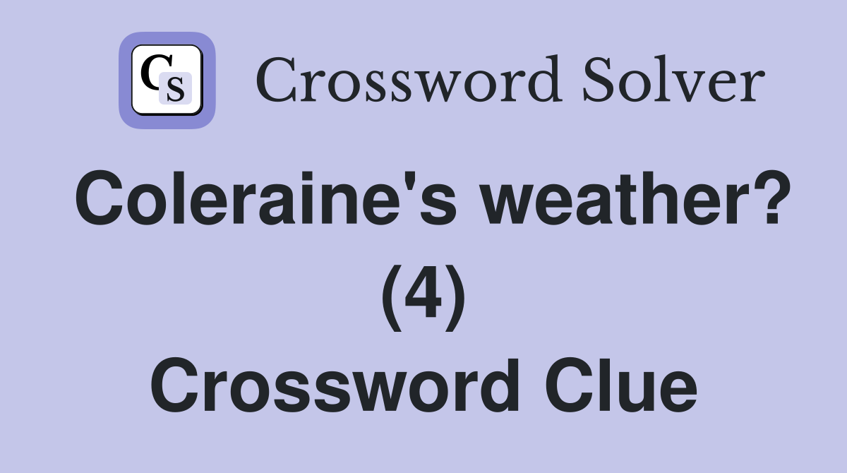 Coleraine's weather? (4) Crossword Clue