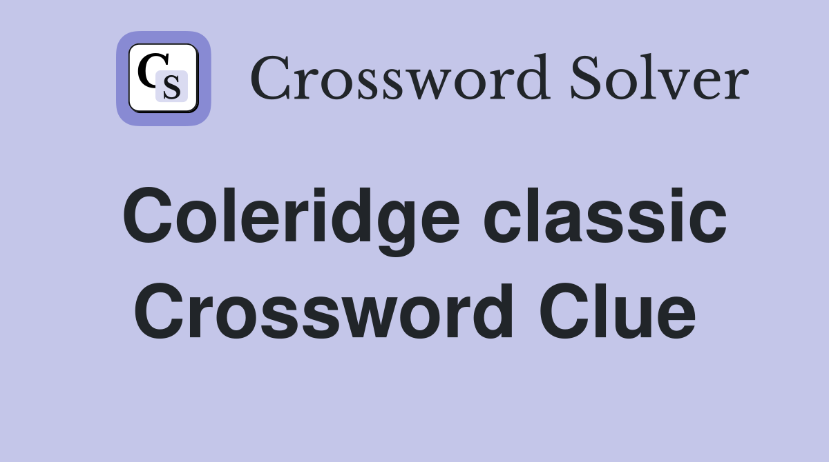 Coleridge classic Crossword Clue