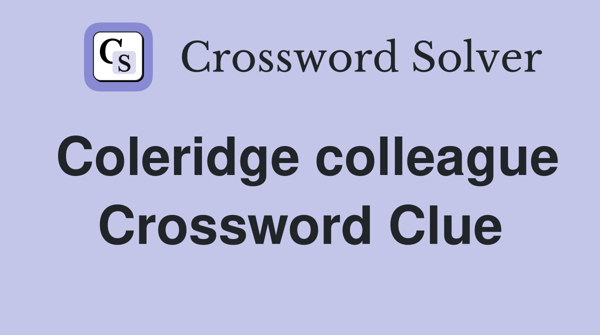 Coleridge colleague Crossword Clue