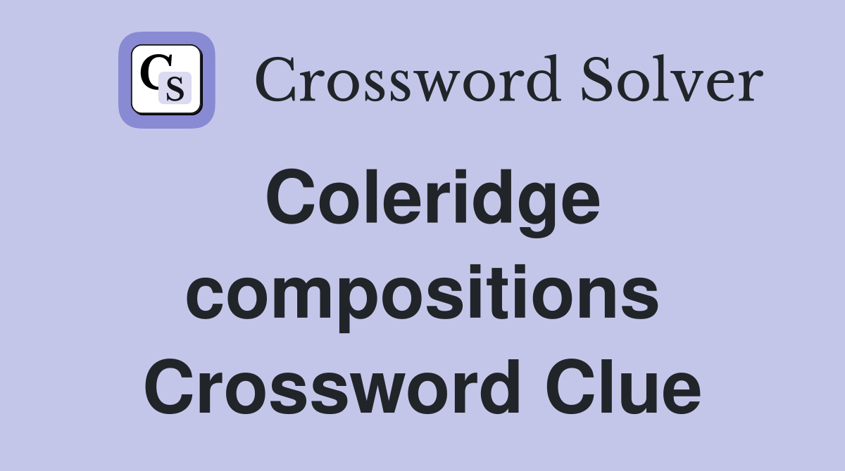 Coleridge compositions Crossword Clue
