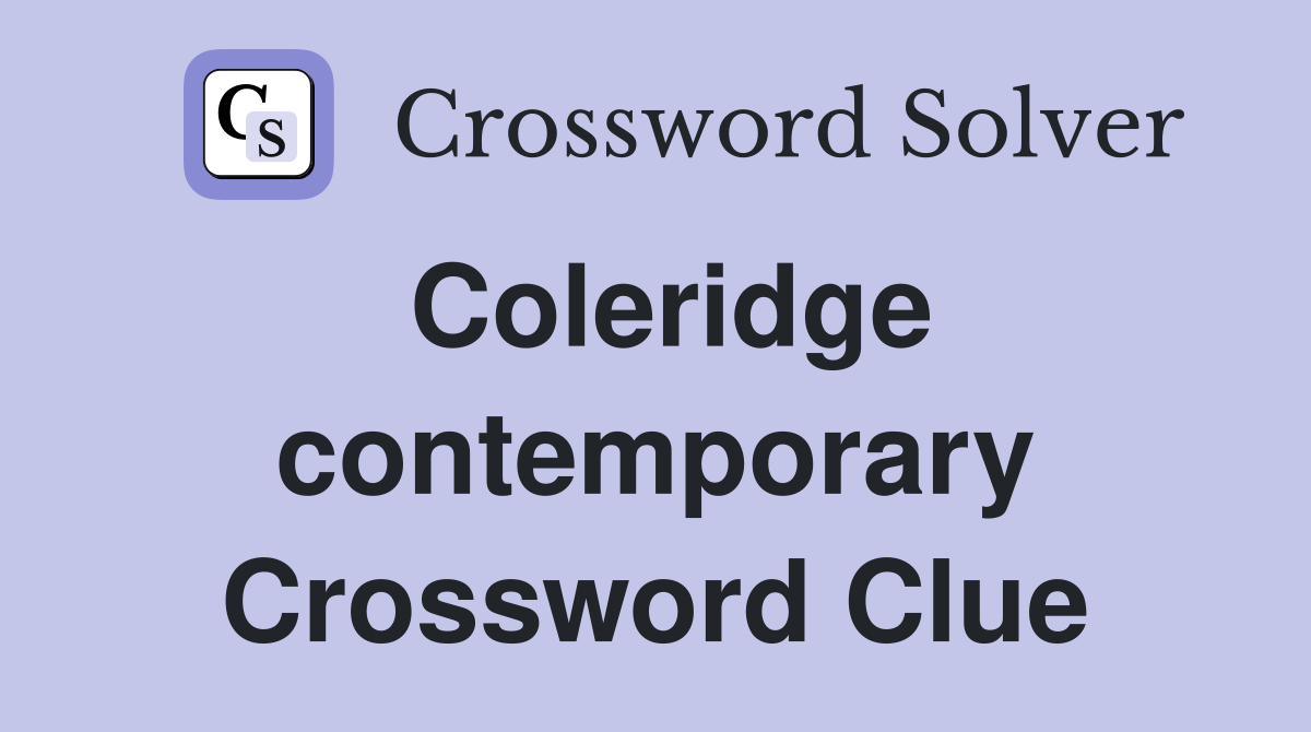 Coleridge contemporary Crossword Clue