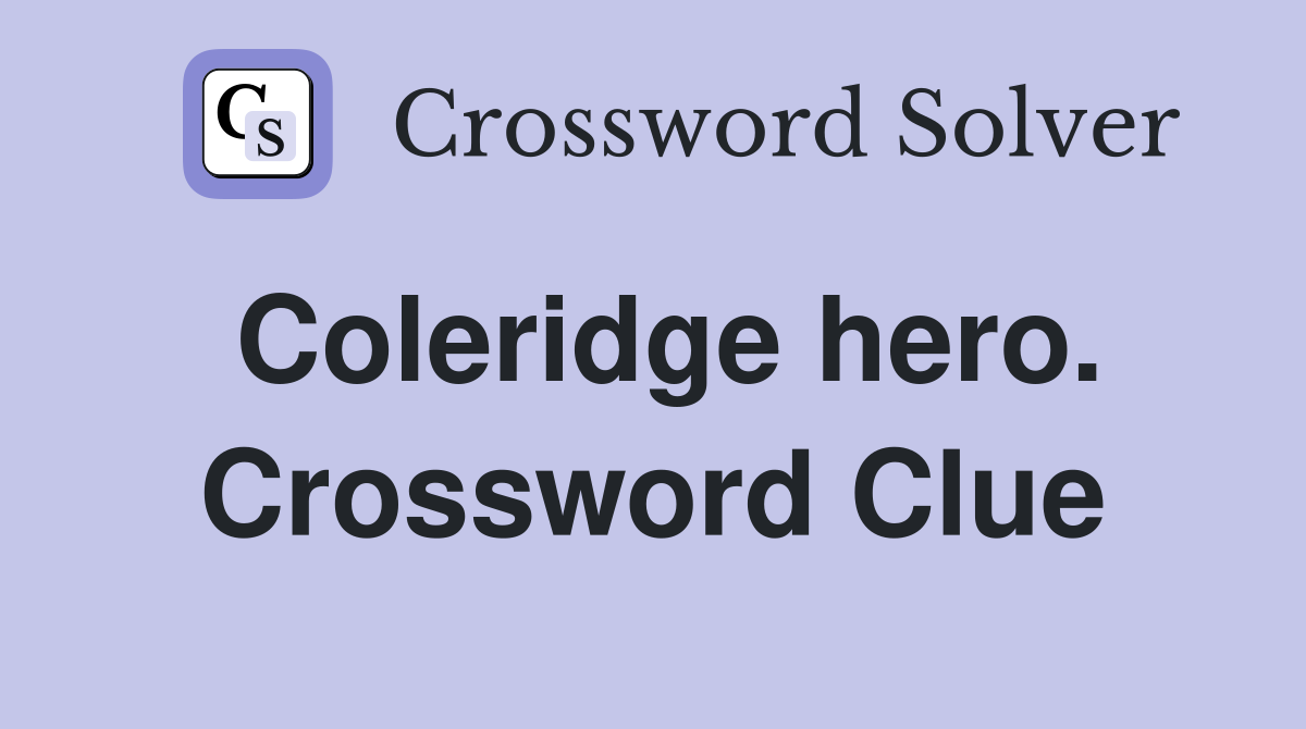Coleridge hero. Crossword Clue
