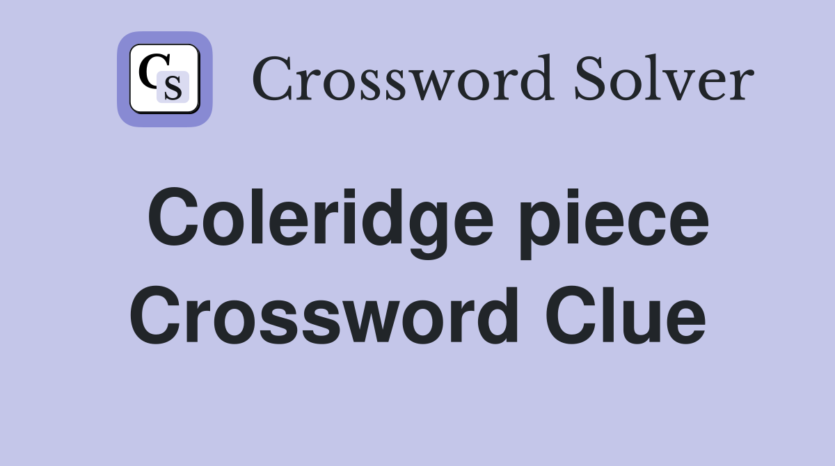 Coleridge piece Crossword Clue