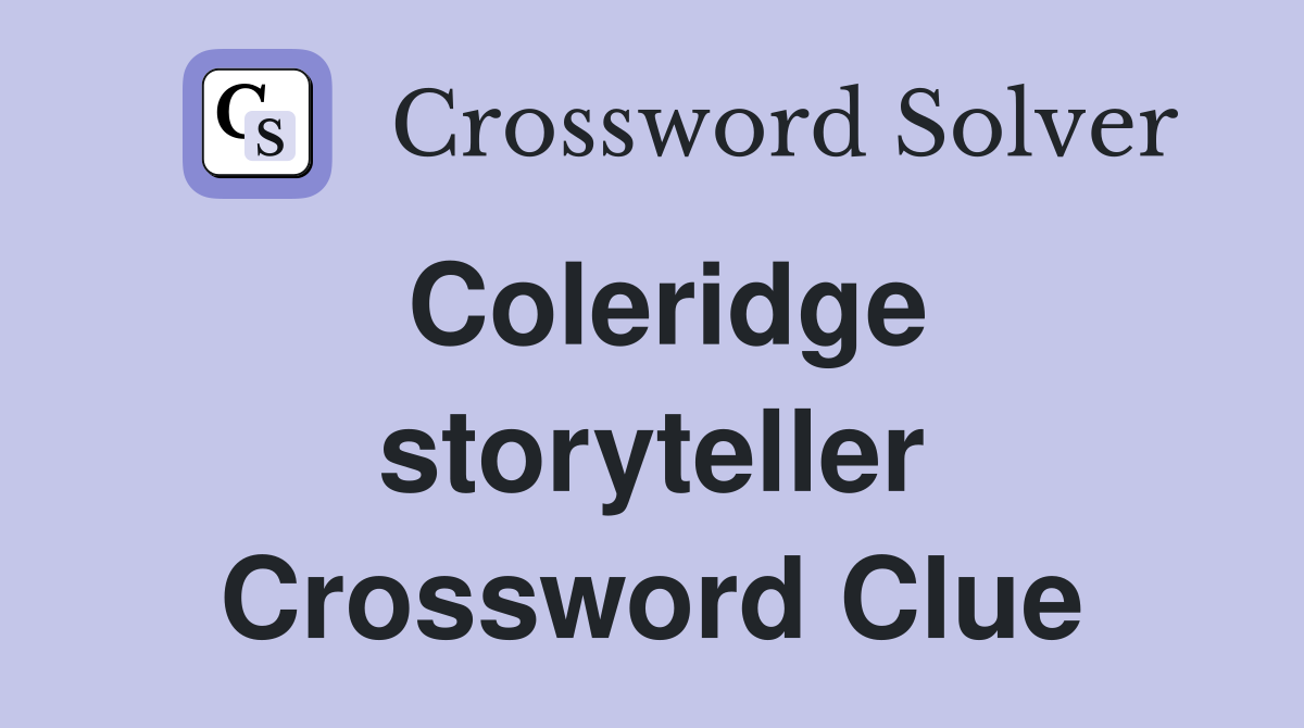 Coleridge storyteller Crossword Clue