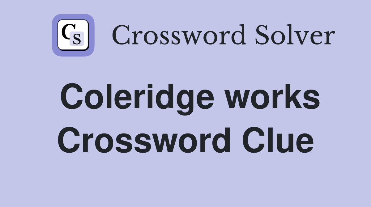 Coleridge works Crossword Clue