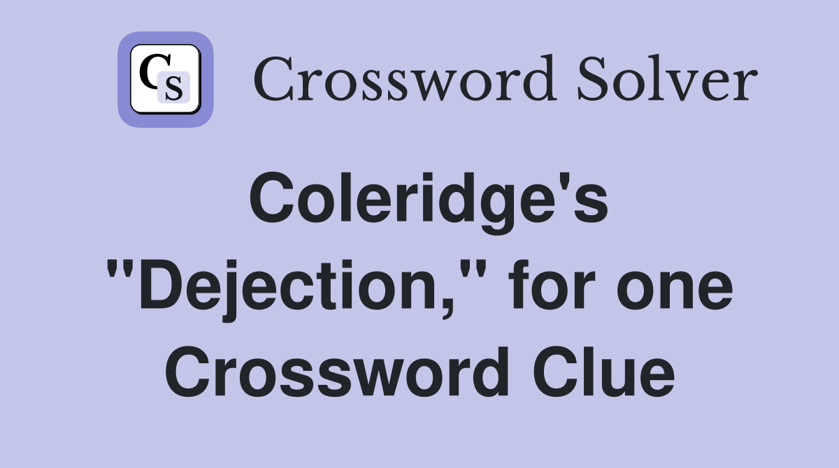 Coleridge's "Dejection," for one Crossword Clue