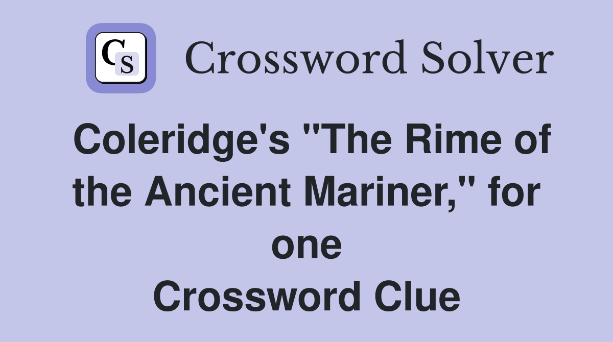 Coleridge's "The Rime of the Ancient Mariner," for one Crossword Clue