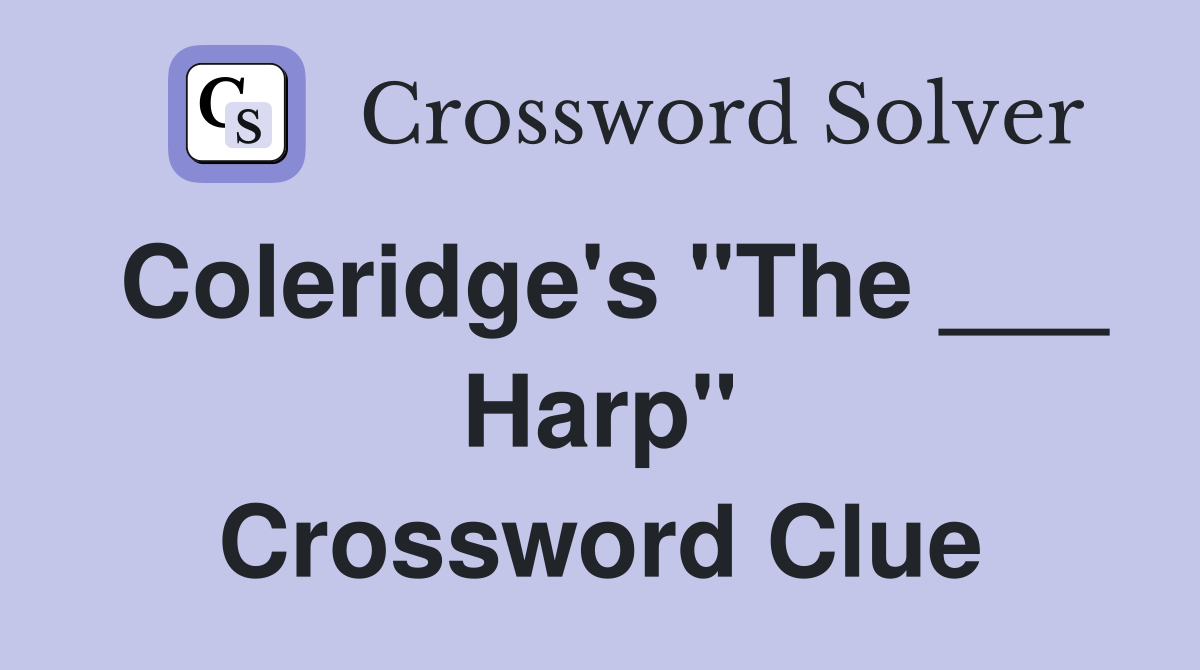 Coleridge's "The ___ Harp" Crossword Clue