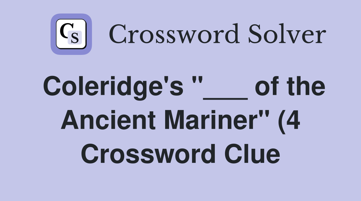 Coleridge #39 s quot of the Ancient Mariner quot (4) Crossword Clue Answers Coleridge #39 s quot of the Ancient Mariner quot (4) Crossword Clue Answers
