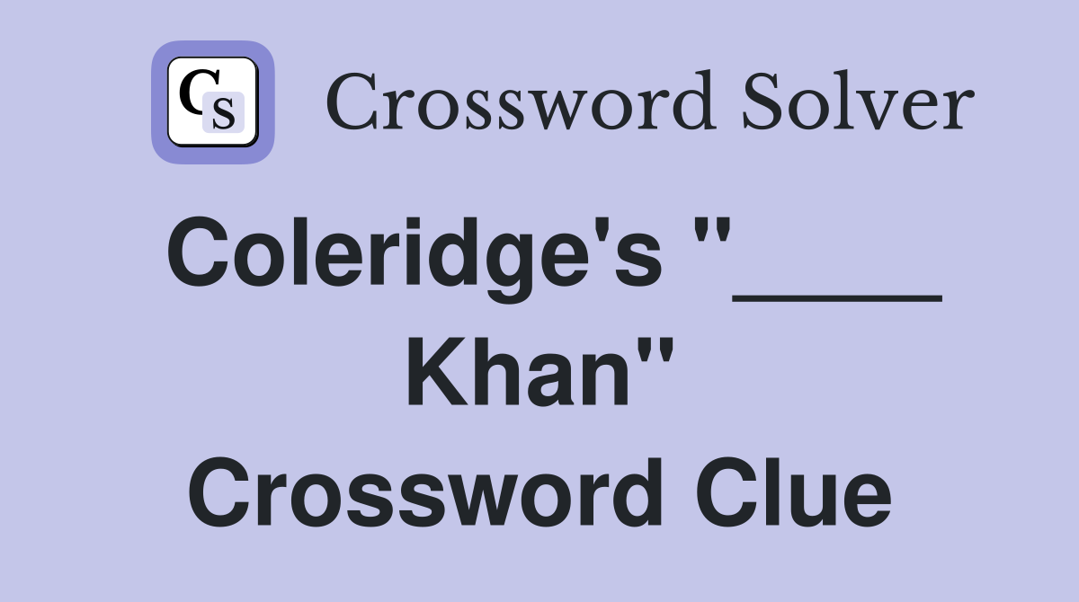 Coleridge's "____ Khan" Crossword Clue