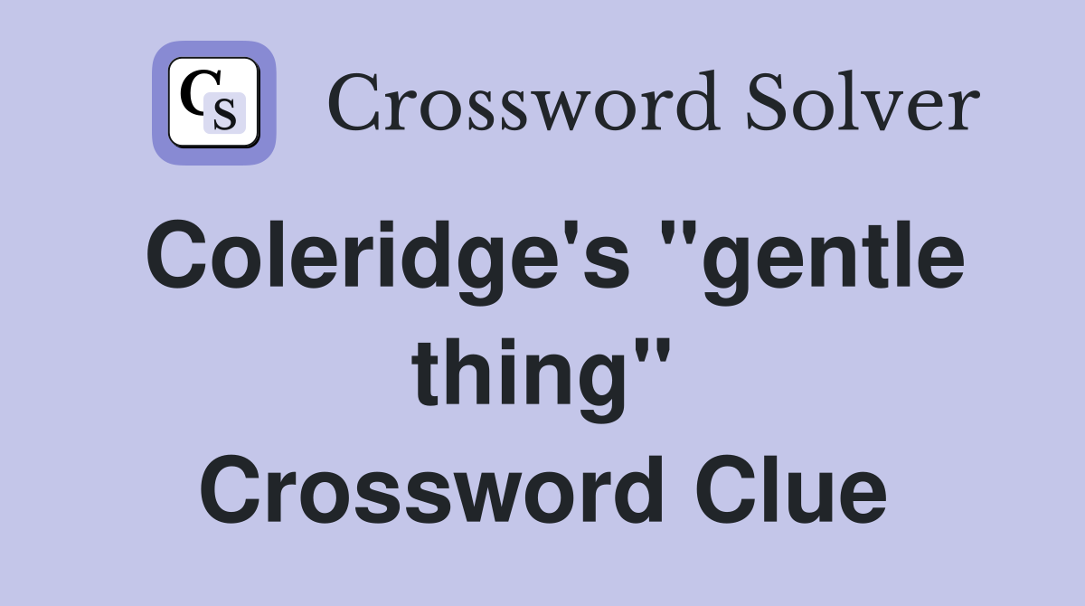 Coleridge's "gentle thing" Crossword Clue