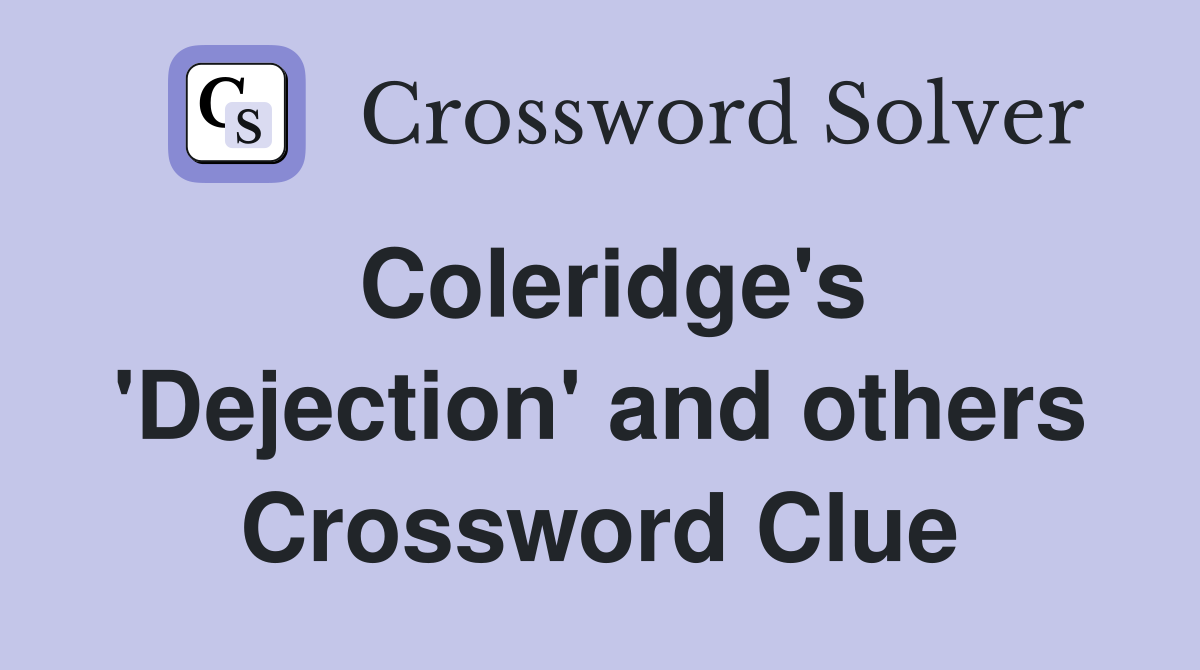 Coleridge's 'Dejection' and others Crossword Clue