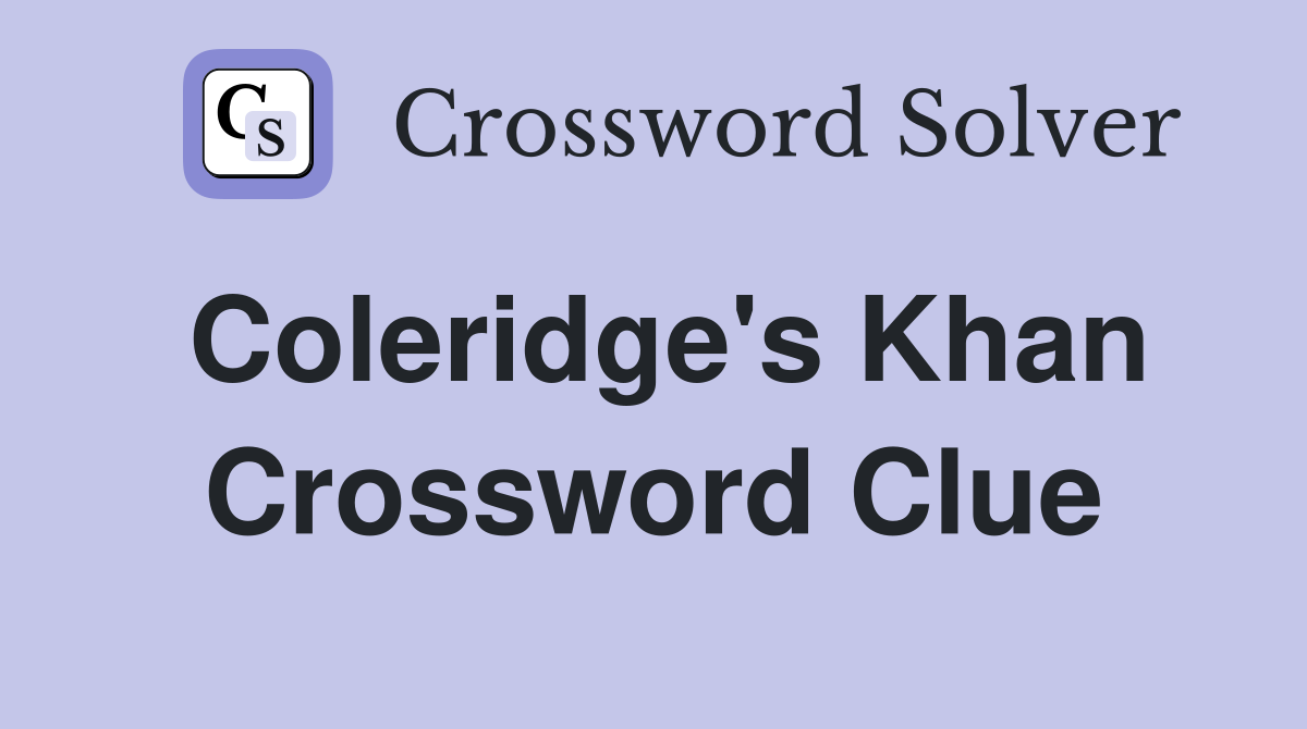 Coleridge's Khan Crossword Clue