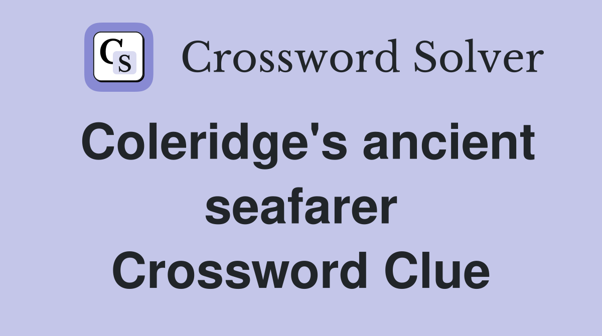 Coleridge's ancient seafarer Crossword Clue