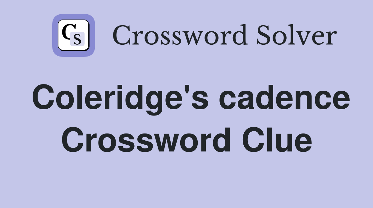 Coleridge's cadence Crossword Clue