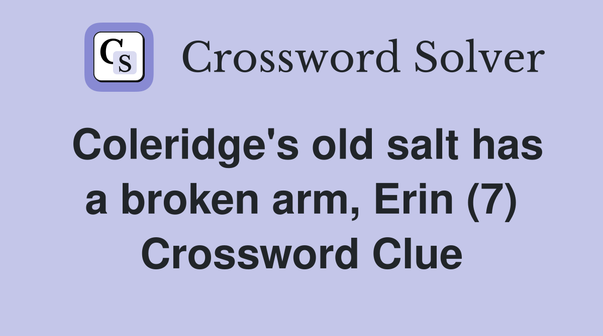 Coleridge's old salt has a broken arm, Erin (7) Crossword Clue