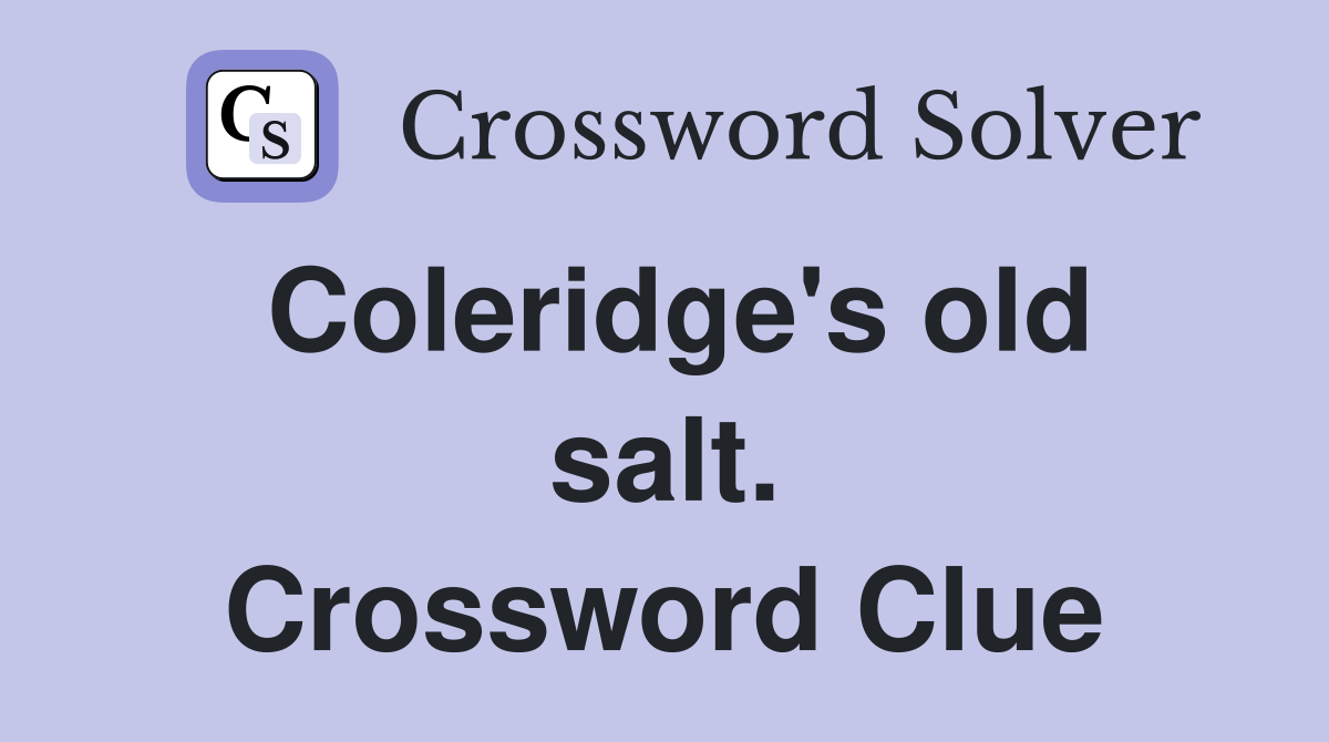 Coleridge's old salt. Crossword Clue