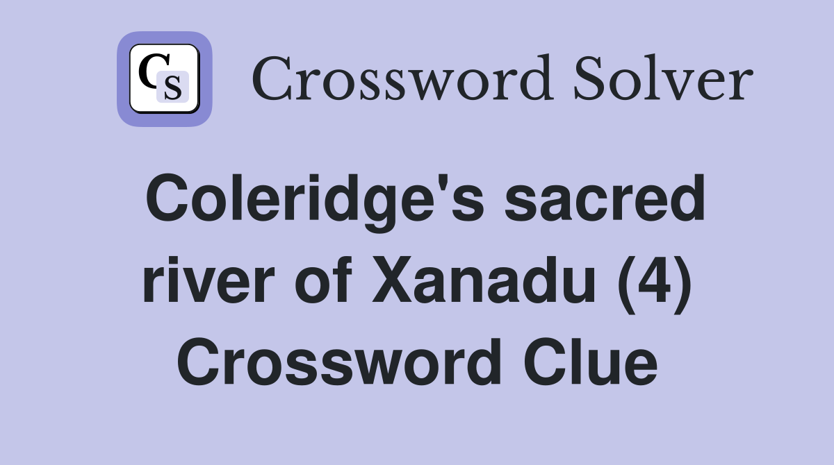 Coleridge's sacred river of Xanadu (4) Crossword Clue