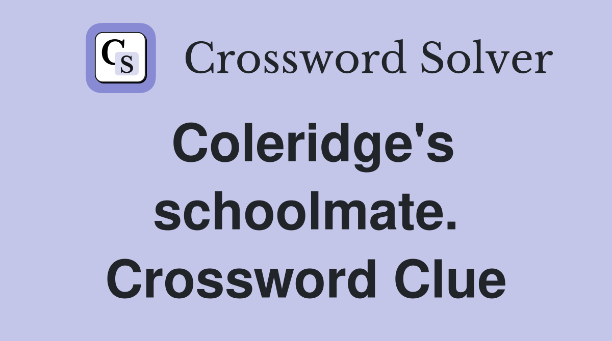 Coleridge's schoolmate. Crossword Clue